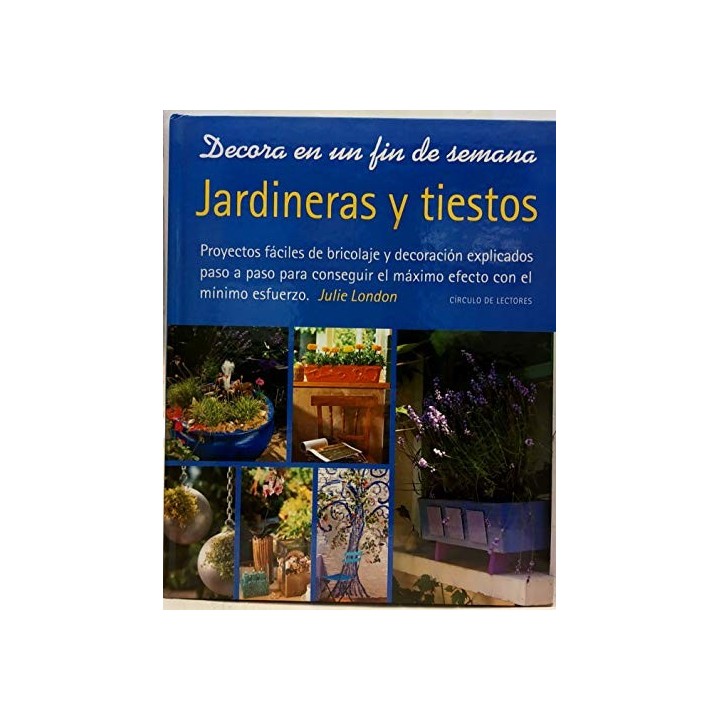 JARDINERAS. Proyectos fáciles de bricolaje y decoración explicados paso a paso para conseguir el máximo efecto con el mínimo esfuerzo.